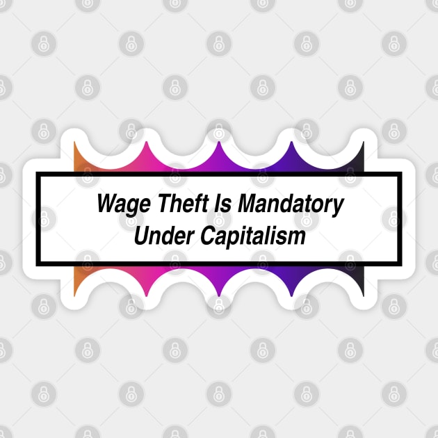 Wage Theft Is Mandatory Under Capitalism Sticker by Football from the Left